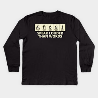 Actions Speak Louder Than Words Kids Long Sleeve T-Shirt